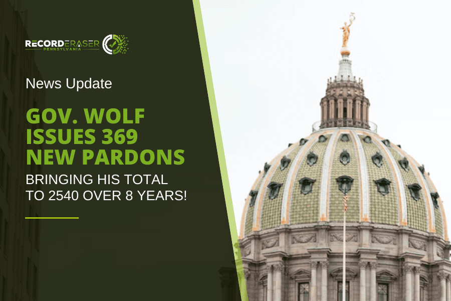 Gov. Wolf issues 369 new Pardons bringing his total to 2540 over 8 years!