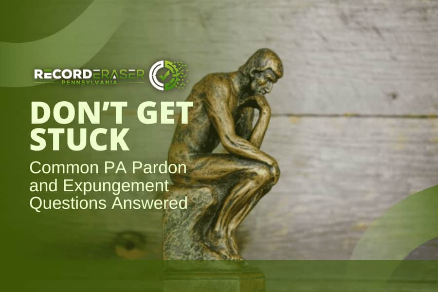 Don’t Get Stuck: Common PA Pardon and Expungement Process Questions Answered