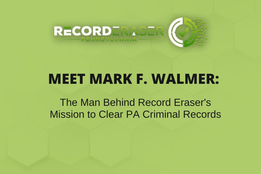 Meet Mark F. Walmer: The Man Behind Record Eraser’s Mission to Clear PA Criminal Records