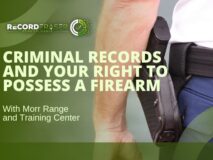Criminal Records and Your Right To Possess a Firearm: An Interview With Morr Range and Training Center